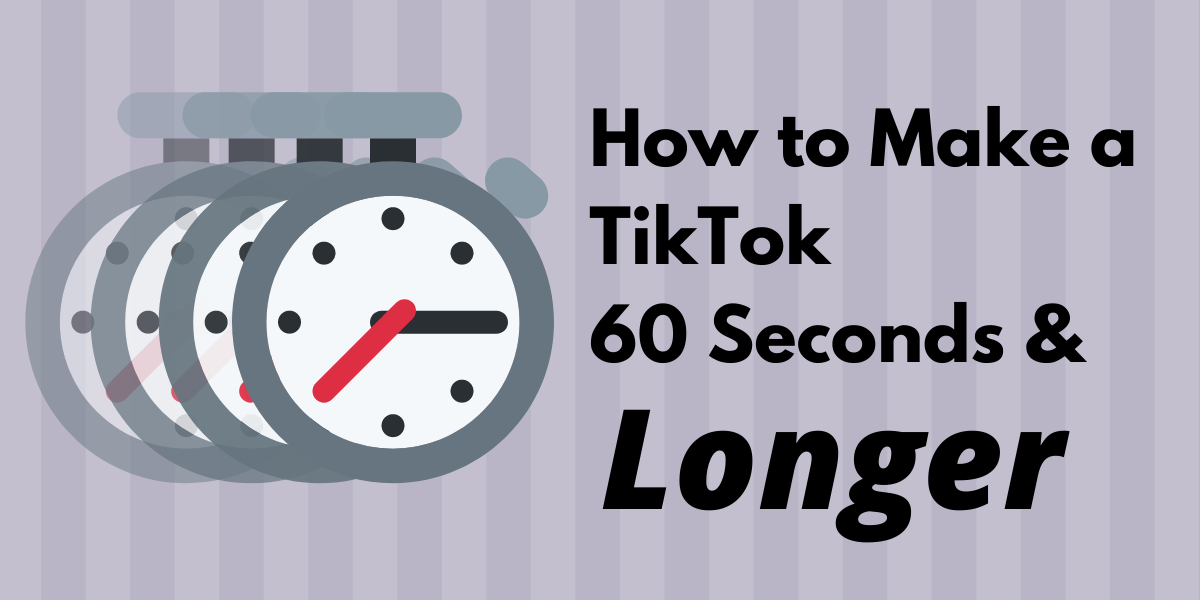 How to Make a TikTok 60 Seconds Longer